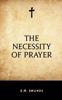 The Necessity of Prayer