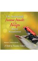 Amazingly Awesome Animals of the Amazon River Rainforest