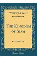 The Kingdom of Siam (Classic Reprint)