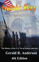 Subic Bay from Magellan to Pinatubo: 4th Edition History of the Subic Naval Station