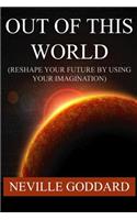 Out of This World (Reshape Your Future by Using Your Imagination)