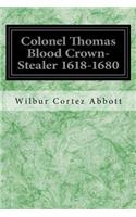 Colonel Thomas Blood Crown-Stealer 1618-1680