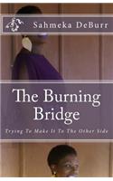 Burning Bridge: Trying To Make It To The Other Side