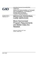 Medicaid personal care services, more harmonized program requirements and better data are needed: testimony before the Subcommittee on Oversight and Investigations, Committee on Energy and Commerce, House of Representatives