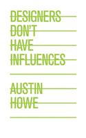 Designers Don't Have Influences