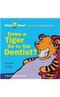 Does a Tiger Go to the Dentist?: Think About how Teeth Stay Healthy(Think About...)