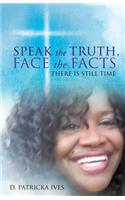 Speak the Truth, Face the Facts There Is Still Time
