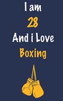 I am 28 And i Love Boxing: Journal for Boxing Lovers, Birthday Gift for 28 Year Old Boys and Girls who likes Strength and Agility Sports, Christmas Gift Book for Boxing Player