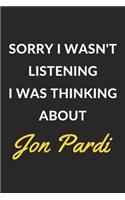 Sorry I Wasn't Listening I Was Thinking About Jon Pardi