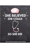 She Believed She Could So Did - Undated Nurse Planner: Registered Nurse Gifts for Women RN Graduation Her