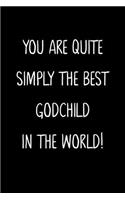 You Are Quite Simply The Best Godchild In The World!: A Simple, Beautiful And Unique Gift Of Appreciation For A Much Loved Godchild.