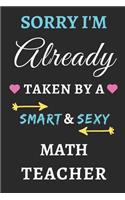 Sorry I'm Already Taken By A Smart & Sexy Math Teacher