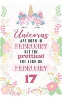Unicorns Are Born In February But The Prettiest Are Born On February 17: Cute Blank Lined Notebook Gift for Girls and Birthday Card Alternative for Daughter Friend or Coworker