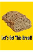 Let's Get This Bread: Sliced Bread Journal For Bread Lovers