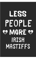 Less People More Irish Mastiffs