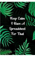 Keep Calm I Have A Spreadsheet For That
