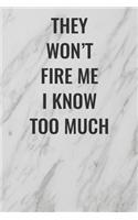 They Won't Fire Me I Know Too Much