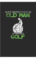 Never Underestimate An Old Man Who Plays Golf