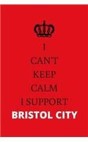 I Can't Keep Calm I Support Bristol City