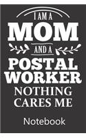 I am a Mom and a Postal Worker Nothing Cares Me: Blank Lined Notebook, Composition Book for School Planner Diary Writing Notes, Taking Notes, Recipes, Sketching, Writing, Organizing, Birthday Gifts