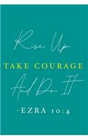 Rise Up Take Courage And Do It - Ezra 10