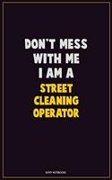 Don't Mess With Me, I Am A Street Cleaning Operator: Career Motivational Quotes 6x9 120 Pages Blank Lined Notebook Journal