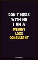 Don't Mess With Me, I Am A Weight Loss Consultant