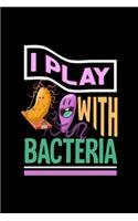 Play with Bacteria Biochemistry Microbiology: Blank Lined Notebook Journal for Work, School, Office - 6x9 110 page