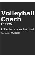 Volleyball Coach Noun 1. The Best And Coolest Coach. See Also: Boss: Handy Notebook For A Volleyball Coach To Use For Notes, Line Ups, Strategy, Creating Drills And Keeping Game Stats To Name A Few