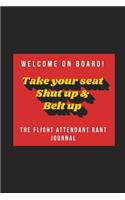 Welcome on Board! Take Your Seat, Shut Up & Belt Up - The Flight Attendant Rant Journal