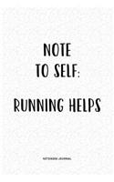 Note To Self Running Helps: A 6x9 Inch Matte Softcover QuoteJournal Notebook Diary With A Bold Text Font Cover Slogan and 120 Blank Lined Pages