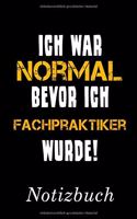 Ich War Normal Bevor Ich Fachpraktiker Wurde Notizbuch: - Notizbuch mit 110 linierten Seiten - Format 6x9 DIN A5 - Soft cover matt -