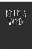 Dont Be A Wanker