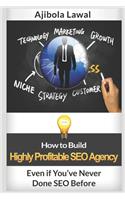 How to Build Highly Profitable SEO Agency Even if You've Never Done SEO Before: Learn How Digital Marketing Works & The Industries to Target