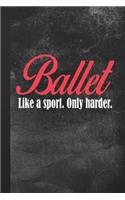 Ballet. Like A Sport. Only Harder.