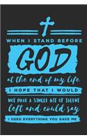 When I Stand Before God At The End Of My Life I Hope That I Would Not Have A Single Bit Of Talent Left And Could Say I Used Everything You Gave Me