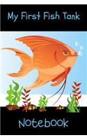 My First Fish Tank Notebook: Kid Fish Tank Maintenance Tracker Notebook For All Your Fishes' Needs. Great For Recording Fish Feeding, Water Testing, Water Changes, And Overall F