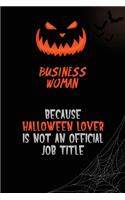 Business Woman Because Halloween Lover Is Not An Official Job Title