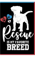 Rescue is My Favorite Breed Notebook: Lined Journal Notebook For Dog Lovers 120 Pages 6x9 Diary Notebooks For Men & Women Who are Rescue Dogs Owners