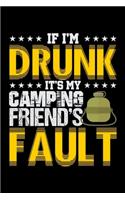 If I'm Drunk It's My Camping Friends' Fault: Fishing Log Book And Journal For A Fisherman Or For Kids To Record Fishing Trips And Experiences of e.g. Bass Fishing Or Fly Fishing (6 x 9; 120 Pag