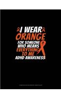 I Wear Orange For Someone Who Means Everything To Me Adhd Awareness