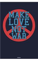 Make Love not War Notebook: Peace Sign Journal Happiness Kindness Joyful Composition Book Happy Gift