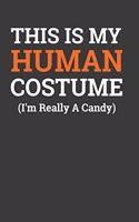 This Is My Human Costume ( i 'M Really A Candy): Perfect Notebook For Candy Lover. Cute Cream Paper 6*9 Inch With 100 Pages Notebook For Writing Daily Routine, Journal and Hand Note