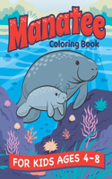 Manatee Coloring Book: A Fun Manatee and Animal Friends Coloring Book for Kids Ages 4-8. Coloring and Drawing Exercises. Animal Coloring Book for Boys and Girls.