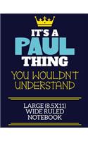 It's A Paul Thing You Wouldn't Understand Large (8.5x11) Wide Ruled Notebook