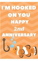 I'm Hooked On You Happy 2nd Anniversary: Funny 2ndYou Are Beautiful happy anniversary Birthday Gift Journal / Notebook / Diary Quote (6 x 9 - 110 Blank Lined Pages)