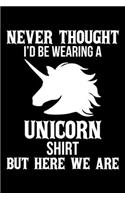 Never Thought I'd Be Wearing a Unicorn Shirt But Here We Are