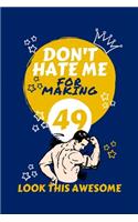 Don't Hate Me For Making 49 Look So Good: Perfect Gag Gift - Blank Lined Notebook Journal - 100 Pages 6" x 9" Format - Office Humour and Banter - Girls night Out - Birthday- Hen Stag Do - An