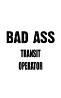 Bad Ass Transit Operator: Funny Transit Operator Notebook, Journal Gift, Diary, Doodle Gift or Notebook - 6 x 9 Compact Size- 109 Blank Lined Pages