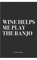 Wine Helps Me Play The Banjo